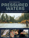Fly Fishing Pressured Waters: Tactics, Techniques, and Strategies for Popular Western Rivers and Beyond by Nicholas Conklin, Collins Illich