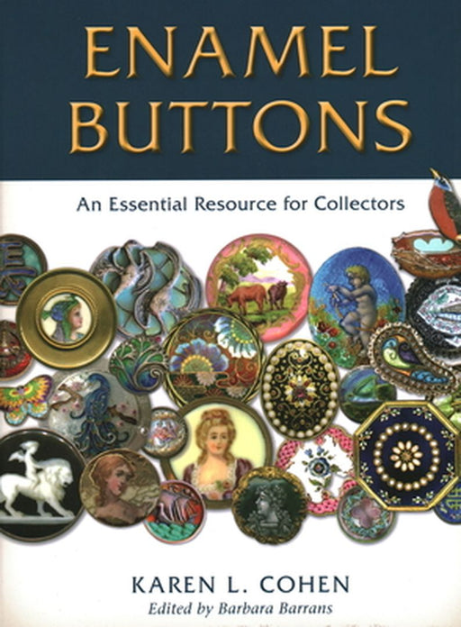 Enamel Buttons: An Essential Resource for Collectors by Karen L. Cohen