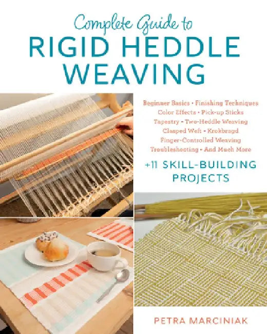 Complete Guide to Rigid Heddle Weaving: Beginner Basics, Finishing Techniques, Color Effects, Pick-Up Sticks, Tapestry, Two-Heddle Weaving, Clasped We by Petra Marciniak