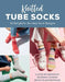 Knitted Tube Socks: 31 Delightful No-Heel Sock Designs by Brüggemann, Ulrike