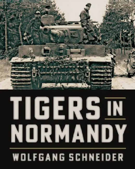 Tigers in Normandy by Wolfgang Schneider