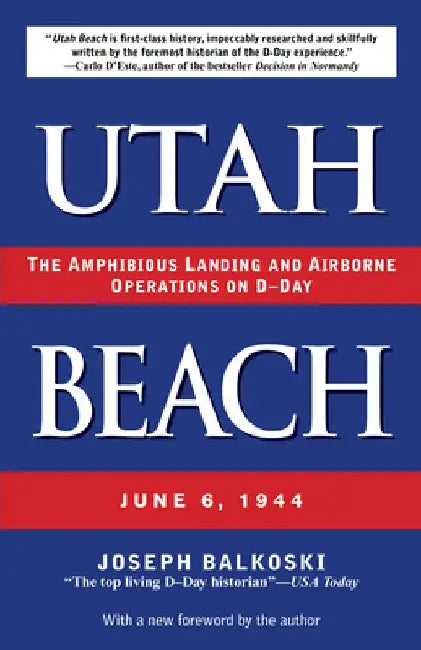 Utah Beach: The Amphibious Landing and Airborne Operations on D-Day, June 6, 1944 by Joseph Balkoski