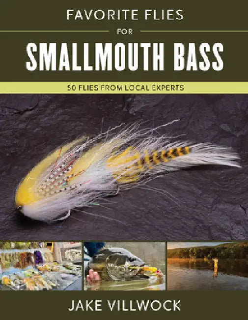 Favorite Flies for Smallmouth Bass: 50 Flies from Local Experts by Jake Villwock