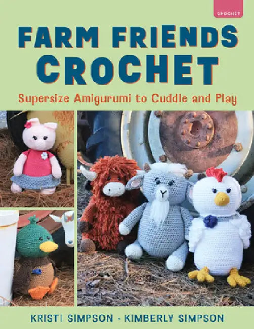 Farm Friends Crochet: Supersize Amigurumi to Cuddle and Play by Kristi Simpson