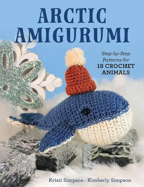 Arctic Amigurumi: Step-By-Step Patterns for 18 Crochet Animals by Kristi Simpson, Kimberly Simpson