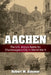 Aachen: The U.S. Army's Battle for Charlemagne's City in World War II by Baumer, Robert W.