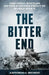 The Bitter End: The Final Battles on the Eastern Front in World War II by Antonio J. Muñoz
