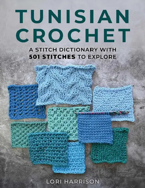 Tunisian Crochet: A Stitch Dictionary with 501 Stitches to Explore by Lori Harrison