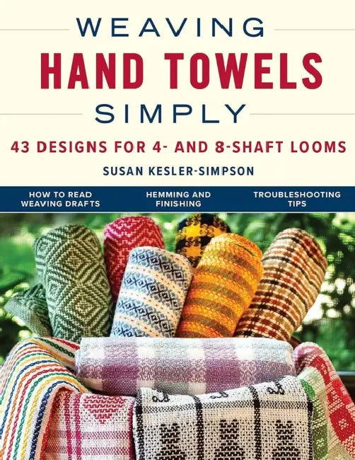 Weaving Hand Towels Simply: 43 Designs for 4- And 8-Shaft Looms by Susan Kesler-Simpson