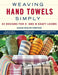 Weaving Hand Towels Simply: 43 Designs for 4- And 8-Shaft Looms by Susan Kesler-Simpson