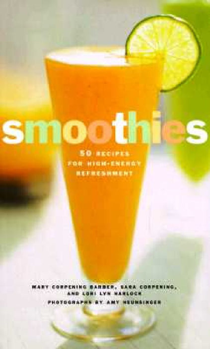 Smoothies: 50 Recipes for High-Energy Refreshment by Sara Corpening Whiteford