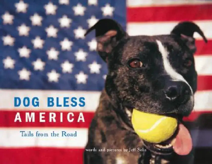 Dog Bless America: Tails from the Road by Jeff Selis