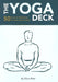 The Yoga Deck: 50 Poses & Meditations for Body, Mind, & Spirit by Olivia H. Miller