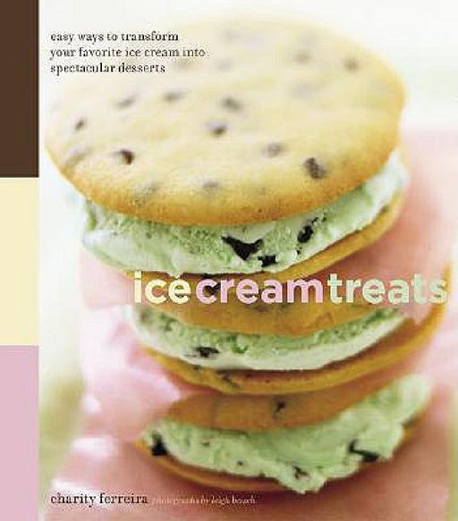 Ice Cream Treats: Easy Ways to Transform Your Favorite Ice Cream Into Spectacular Desserts by Leigh Beisch