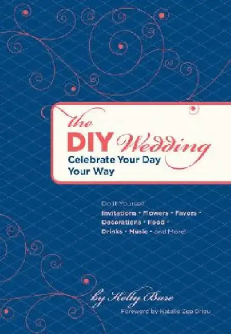 The DIY Wedding: Celebrate Your Day Your Way by Kelly Bare