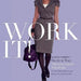 Work It!: Visual Therapy's Guide to Your Ultimate Career Wardrobe by Jesse Garza