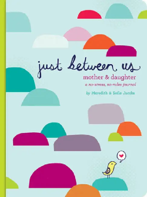 Just Between Us: Mother & Daughter: A No-Stress, No-Rules Journal by Meredith Jacobs