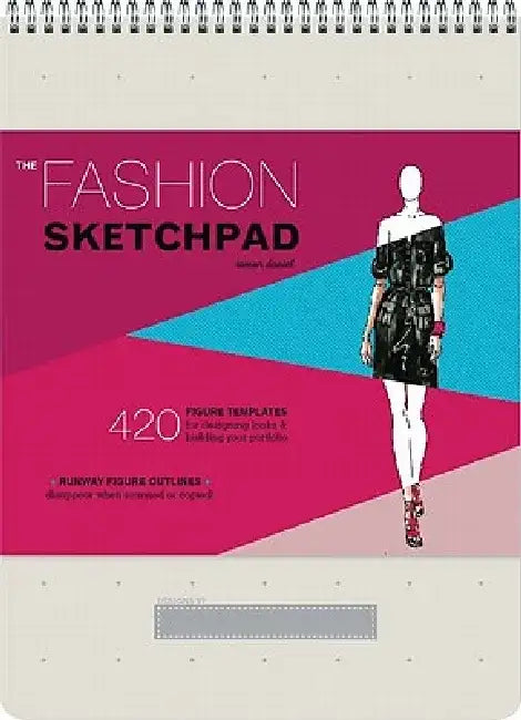 The Fashion Sketchpad: 420 Figure Templates for Designing Looks & Building Your Portfolio by Tamar Daniel