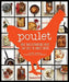Poulet: More Than 50 Remarkable Recipes That Exalt the Honest Chicken by Cree Lefavour