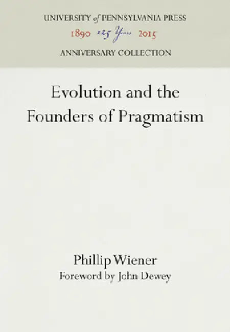 Evolution and the Founders of Pragmatism by Phillip Wiener, John Dewey