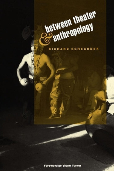 Between Theater and Anthropology by Richard Schechner