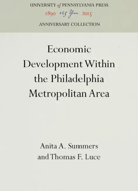 Economic Development Within the Philadelphia Metropolitan Area by Anita A. Summers, Thomas F. Luce