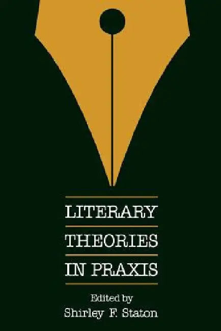 Literary Theories in PRAXIS by Shirley F. Staton