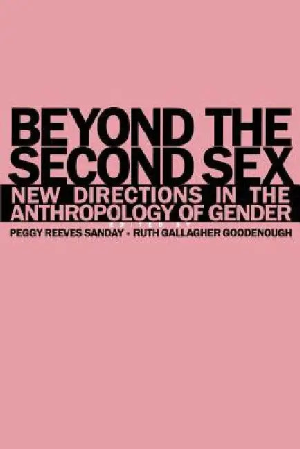 Beyond the Second Sex: New Directions in the Anthropology of Gender by Peggy Reeves Sanday