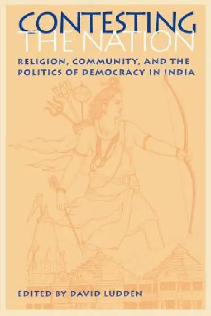 Contesting the Nation: Religion, Community, and the Politics of Democracy in India by David Ludden