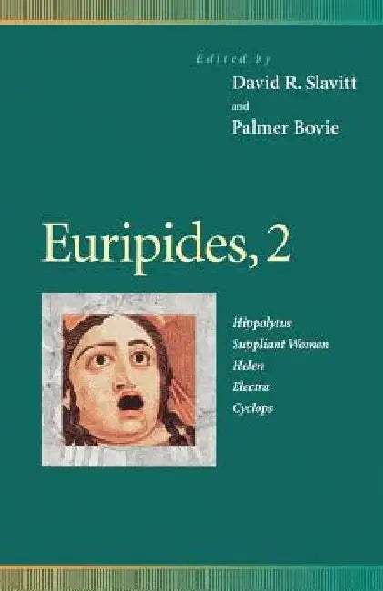 Euripides, 2: Hippolytus, Suppliant Women, Helen, Electra, Cyclops by David R. Slavitt