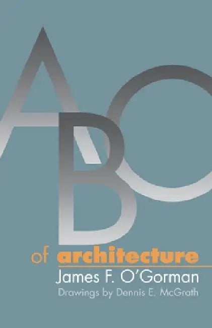 ABC of Architecture by James F. O'Gorman