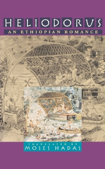 Heliodorus: An Ethiopian Romance by Moses Hadas