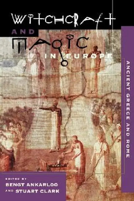 Witchcraft and Magic in Europe, Volume 2: Ancient Greece and Rome by Bengt Ankarloo