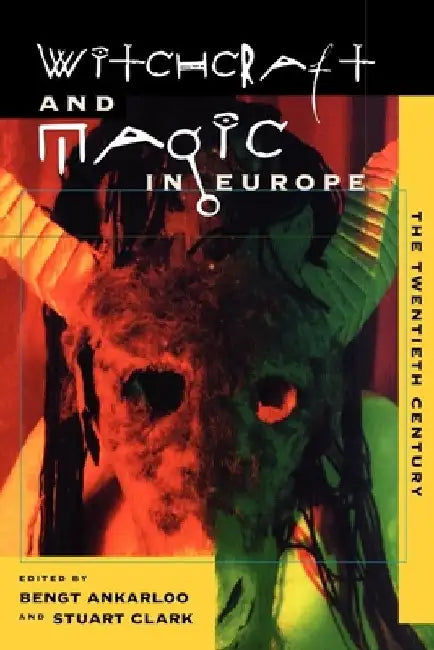 Witchcraft and Magic in Europe, Volume 6: The Twentieth Century by Bengt Ankarloo