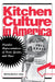 Kitchen Culture in America: Popular Representations of Food, Gender, and Race by Sherrie A. Inness