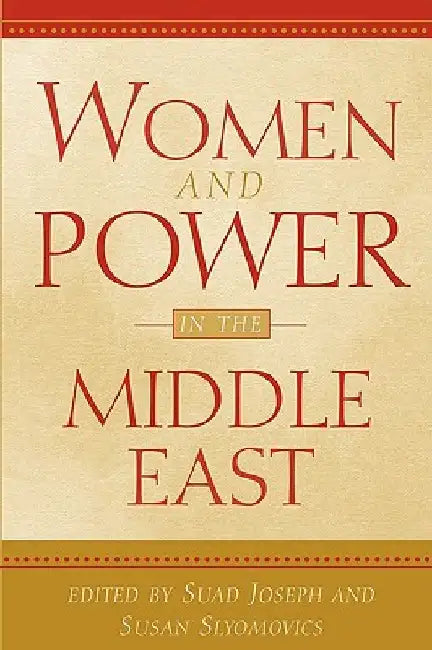 Women and Power in the Middle East by Suad Joseph