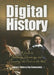Digital History: A Guide to Gathering, Preserving, and Presenting the Past on the Web by Daniel Cohen