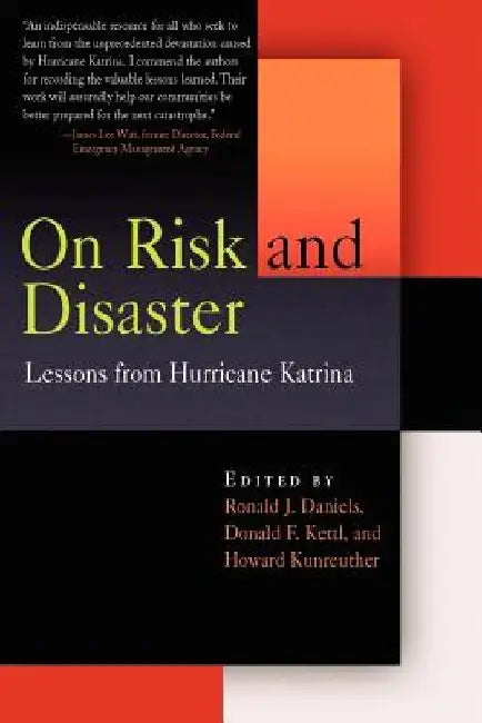 On Risk and Disaster: Lessons from Hurricane Katrina by Ronald J. Daniels