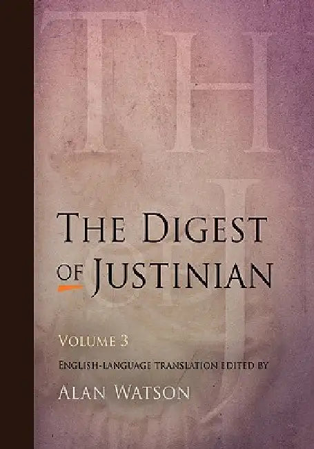 The Digest of Justinian, Volume 3 by Alan Watson