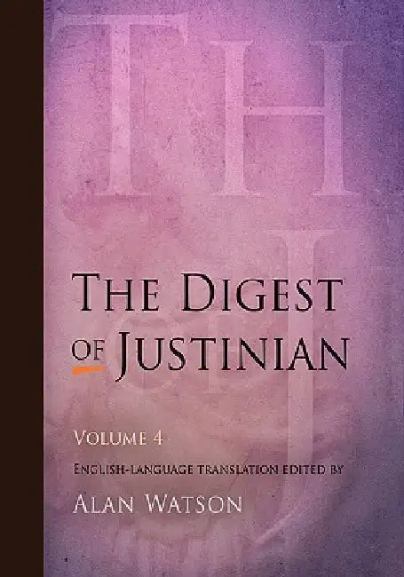 The Digest of Justinian, Volume 4 by Alan Watson
