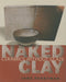 Naked Clay: Ceramics Without Glaze by Jane Perryman