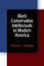 Black Conservative Intellectuals in Modern America by Michael L. Ondaatje
