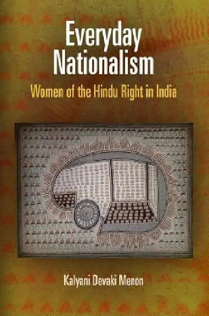 Everyday Nationalism: Women of the Hindu Right in India by Kalyani Devaki Menon