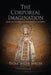 The Corporeal Imagination: Signifying the Holy in Late Ancient Christianity by Patricia Cox Miller