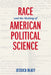 Race and the Making of American Political Science by Jessica Blatt