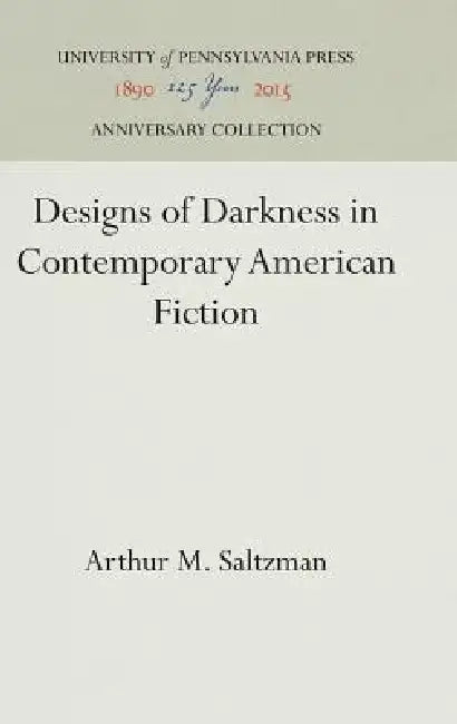 Designs of Darkness in Contemporary American Fiction by Arthur M. Saltzman