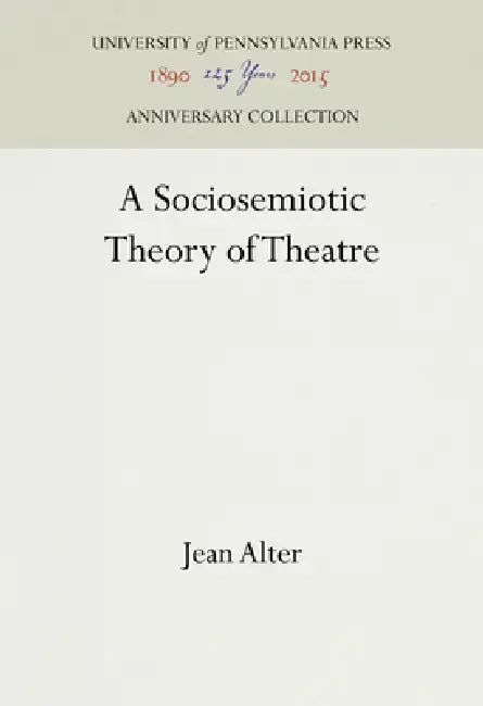 A Sociosemiotic Theory of Theatre by Jean Alter