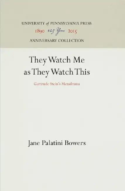 They Watch Me as They Watch This: Gertrude Stein's Metadrama by Jane Palatini Bowers