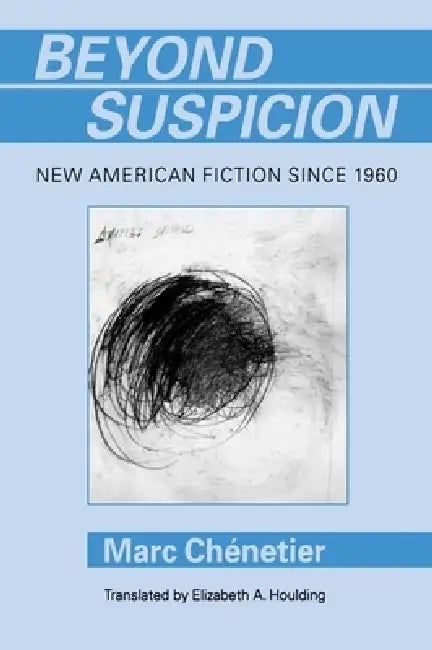 Beyond Suspicion: New American Fiction Since 196 by Marc Chénetier, Elizabeth a. Houlding