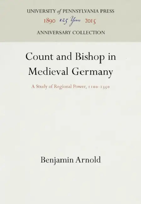 Count and Bishop in Medieval Germany: A Study of Regional Power, 11-135 by Benjamin Arnold